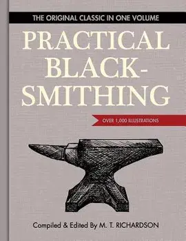 Practical Blacksmithing: The Original Classic in One Volume - Over 1,000 Illustrations, Hardcover/M. T. Richardson