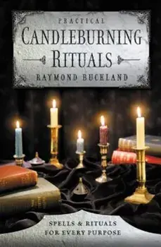 Practical Candleburning Rituals: Spells and Rituals for Every Purpose, Paperback/Raymond Buckland