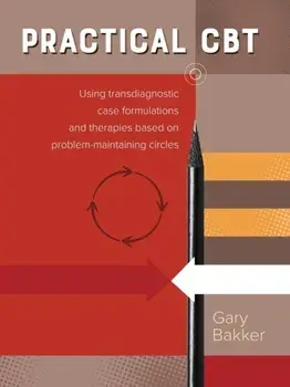 Practical Cbt: Using Transdiagnostic Case Formulations and Therapies Based on Problem-Maintaining Circles, Paperback/Gary Bakker
