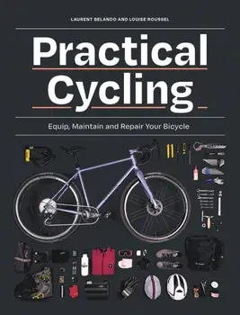 Practical Cycling. Equip, Maintain, and Repair Your Bicycle, Paperback/Louise Roussel