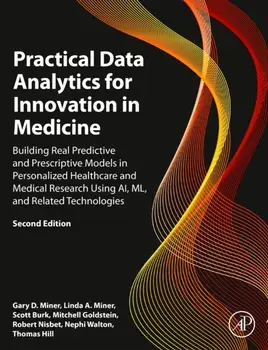 Practical Data Analytics for Innovation in Medicine. Building Real Predictive and Prescriptive Models in Personalized Healthcare and Medical Research Using AI, ML, and Related Technologies, 2 ed, Hardback/***