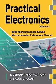 Practical Electronics (Volume I): 8085 Microprocessor & 8051 Microcontroller Laboratory Manual, Paperback/Balamurugan A