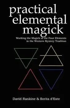 Practical Elemental Magick: Working the Magick of Air Fire Water & Earth in the Western Esoteric Tradition, Paperback/Sorita D'Este