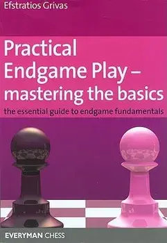 Practical Endgame Play - Mastering the Basics: The Essential Guide to Endgame Fundamentals, Paperback/Efstratios Grivas