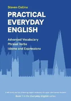 Practical Everyday English. Book 1 in the Everyday English Advanced Vocabulary series, Paperback/Steven Collins