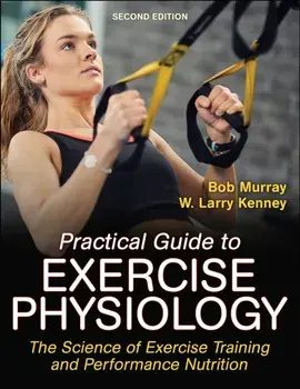 Practical Guide to Exercise Physiology. The Science of Exercise Training and Performance Nutrition, Paperback/W. Larry Kenney