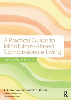 Practical Guide to Mindfulness-Based Compassionate Living. Living with Heart, Paperback/Victoria Norton