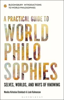 Practical Guide to World Philosophies. Selves, Worlds, and Ways of Knowing, Paperback/Dr Leah Kalmanson