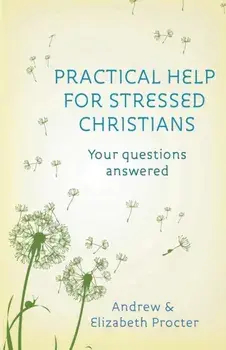 Practical Help for Stressed Christians, Paperback/Dr Elizabeth Procter