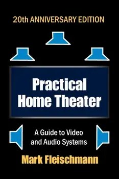 Practical Home Theater: A Guide to Video and Audio Systems (2022 Edition), Paperback/Mark Fleischmann
