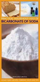 Practical Household Uses of Bicarbonate of Soda. Home Cures, Recipes, Everyday Hints and Tips, Paperback/Margaret Briggs