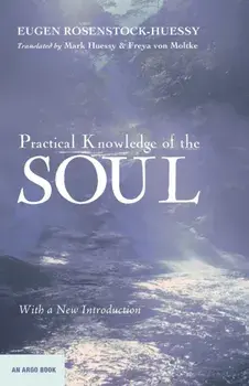 Practical Knowledge of the Soul, Paperback/Eugen Rosenstock-Huessy