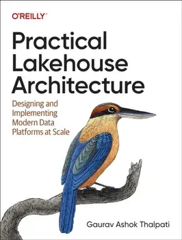 Practical Lakehouse Architecture. Designing and Implementing Modern Data Platforms at Scale, Paperback/Gaurav Ashok Thalpati