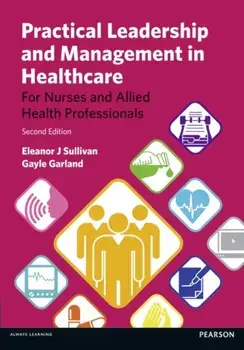 Practical Leadership and Management in Healthcare. for Nurses and Allied Health Professionals, 2 ed, Paperback/Gayle Garland