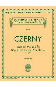 Practical Method for Beginners, Op. 599: Schirmer Library of Classics Volume 146 Piano Technique - Carl Czerny