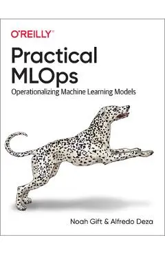 Practical Mlops: Operationalizing Machine Learning Models - Noah Gift