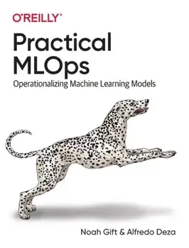 Practical MLOps. Operationalizing Machine Learning Models, Paperback/Alfredo Deza