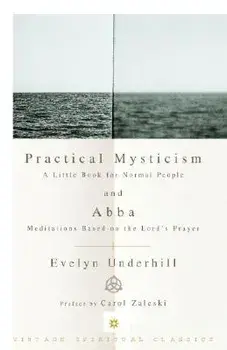 Practical Mysticism: A Little Book for Normal People and Abba: Meditations Based on the Lord's Prayer, Paperback/Evelyn Underhill
