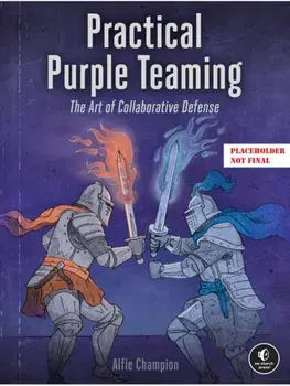Practical Purple Teaming. The Art of Collaborative Defense, Paperback/Alfie Champion