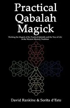 Practical Qabalah Magick: Working the Magic of the Practical Qabalah and the Tree of Life in the Western Mystery Tradition - David Rankine