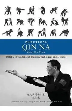 Practical Qin Na Part Two: Foundational Training, Techniques and Methods - Zhao Da Yuan