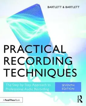 Practical Recording Techniques. The Step-by-Step Approach to Professional Audio Recording, 7 ed, Paperback/Jenny Bartlett