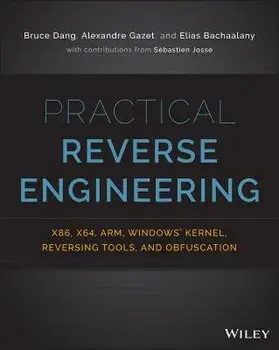 Practical Reverse Engineering: x86, x64, ARM, Windows Kernel, Reversing Tools, and Obfuscation, Paperback/Bruce Dang