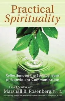 Practical Spirituality: The Spiritual Basis of Nonviolent Communication, Paperback/Marshall B. Rosenberg