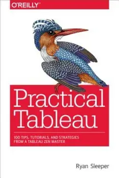 Practical Tableau: 100 Tips, Tutorials, and Strategies from a Tableau Zen Master, Paperback/Ryan Sleeper