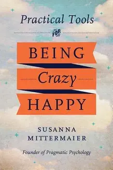 Practical Tools for Being Crazy Happy, Paperback/Susanna Mittermaier