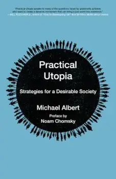 Practical Utopia: Strategies for a Desirable Society, Paperback/Michael Albert
