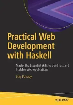 Practical Web Development with Haskell: Master the Essential Skills to Build Fast and Scalable Web Applications, Paperback/Ecky Putrady