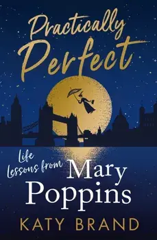 Practically Perfect. Life Lessons from Mary Poppins, Paperback/Katy Brand