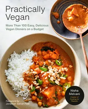Practically Vegan. More Than 100 Easy, Delicious Vegan Dinners on a Budget: A Cookbook, Paperback/Nisha Melvani