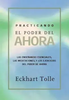 Practicando El Poder de Ahora: Practicing the Power of Now, Spanish-Language Edition, Paperback/Eckhart Tolle
