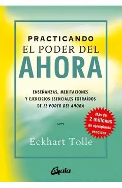 Practicando El Poder del Ahora: Enseñanzas, Meditaciones Y Ejercicios Esenciales Extraídos de El Poder del Ahora - Eckhart Tolle