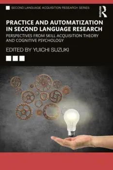 Practice and Automatization in Second Language Research. Perspectives from Skill Acquisition Theory and Cognitive Psychology, Paperback/***
