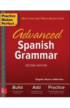 Practice Makes Perfect: Advanced Spanish Grammar, Second Edi