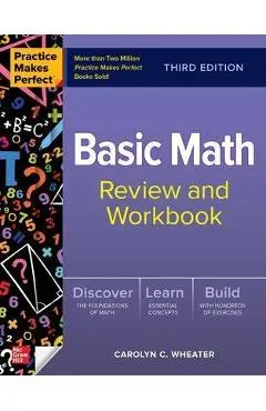 Practice Makes Perfect: Basic Math Review and Workbook, Third Edition - Carolyn Wheater