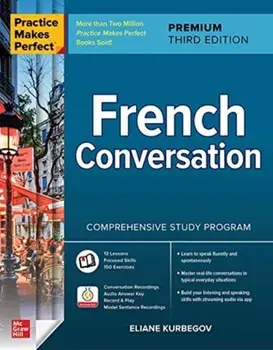 Practice Makes Perfect: French Conversation, Premium Third Edition, Paperback/Eliane Kurbegov
