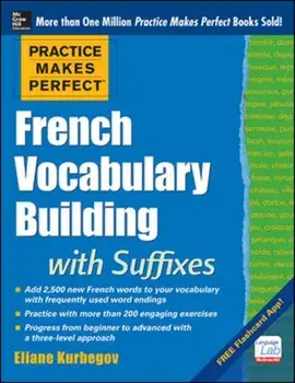 Practice Makes Perfect French Vocabulary Building with Suffixes and Prefixes, Paperback/Eliane Kurbegov