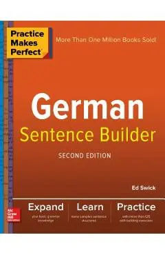 Practice Makes Perfect German Sentence Builder - Ed Swick