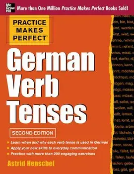 Practice Makes Perfect German Verb Tenses, 2nd Edition: With 200 Exercises + Free Flashcard App, Paperback/Astrid Henschel