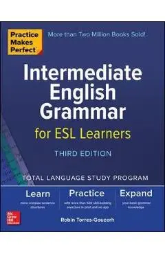 Practice Makes Perfect: Intermediate English Grammar for ESL
