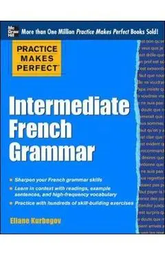 Practice Makes Perfect: Intermediate French Grammar