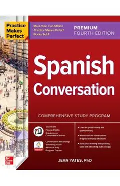 Practice Makes Perfect: Spanish Conversation, Premium Fourth Edition - Jean Yates