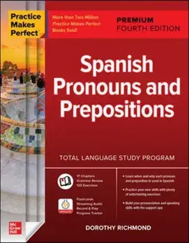 Practice Makes Perfect: Spanish Pronouns and Prepositions, Premium Fourth Edition, Paperback/Dorothy Richmond