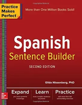 Practice Makes Perfect Spanish Sentence Builder, Paperback/Gilda Nissenberg