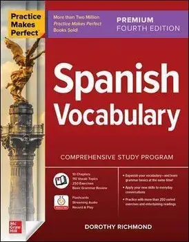 Practice Makes Perfect: Spanish Vocabulary, Premium Fourth Edition. 4 ed, Paperback/Dorothy Richmond