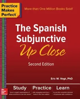 Practice Makes Perfect: The Spanish Subjunctive Up Close, Second Edition, Paperback/Eric W. Vogt